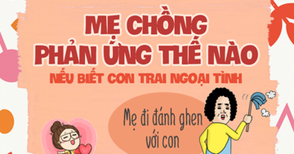 Khi hay tin con trai ngoại tình, thử đoán xem các bà mẹ chồng phản ứng như thế nào?