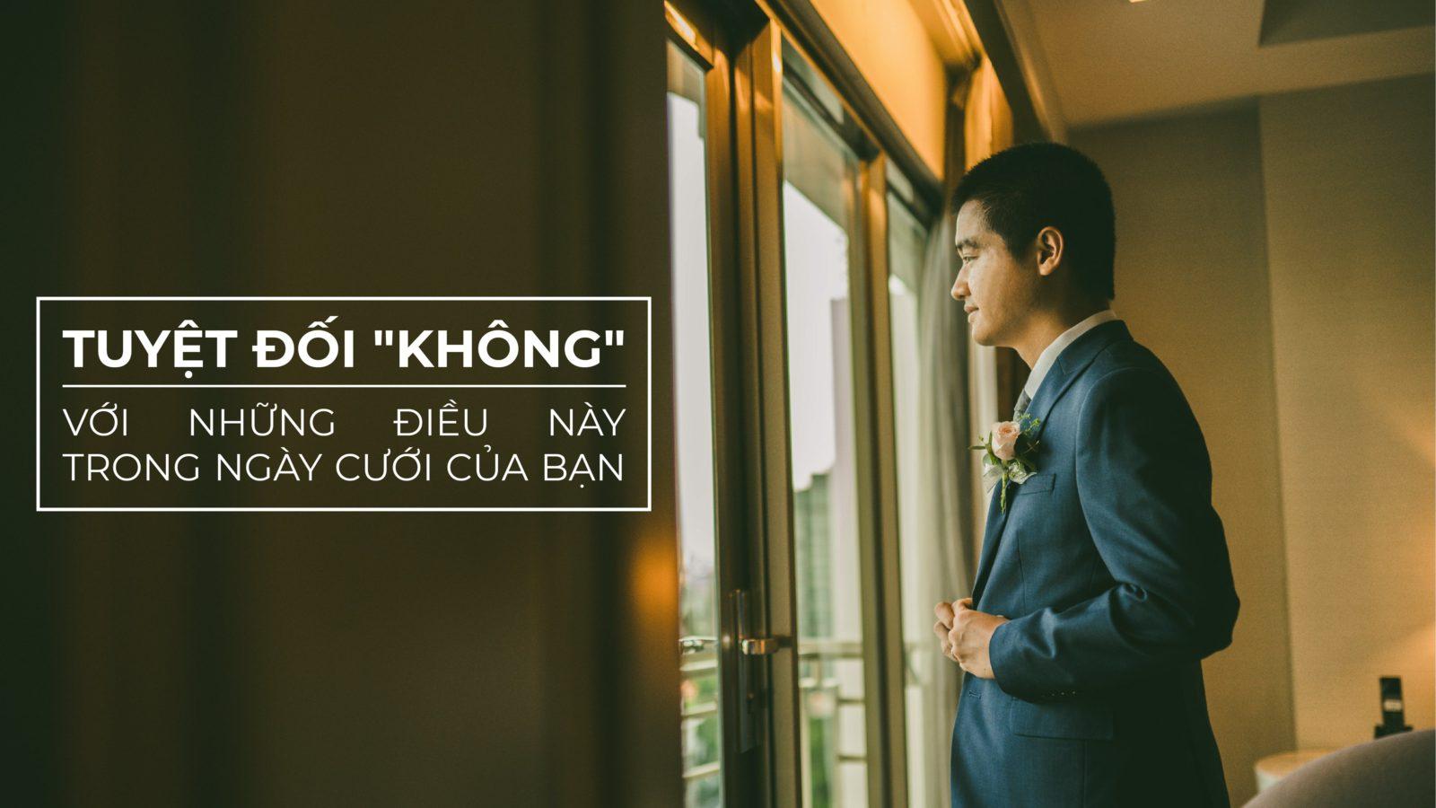 Tuyệt đối “KHÔNG” với những điều này trong ngày cưới của bạn - Tác giả: kisswe.vn - Marry